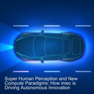Super Human Perception and New Compute Paradigms: How imec is Driving Autonomous Innovation