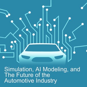Where Rubber Meets The Road: Simulation, AI Modeling, and The Future of the Automotive Industry