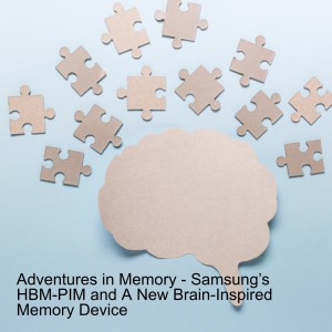 Adventures in Memory - Samsung’s HBM-PIM and A New Brain-Inspired Memory Device