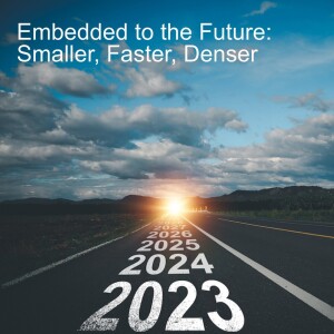 Embedded to the Future: Smaller, Faster, Denser