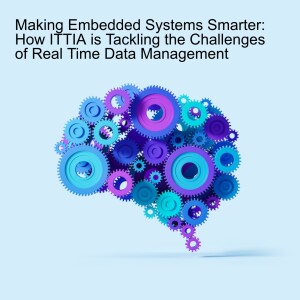 Making Embedded Systems Smarter: How ITTIA is Tackling the Challenges of Real Time Data Management