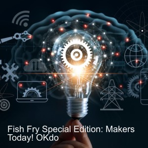 Fish Fry Special Edition: Makers Today! OKdo