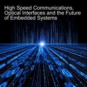 High Speed Communications, Optical Interfaces and the Future of Embedded Systems