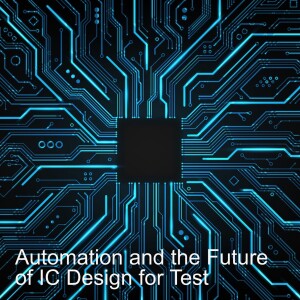 Automation and the Future of IC Design for Test