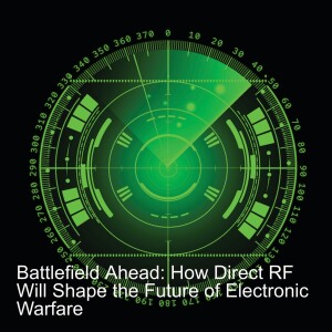 Battlefield Ahead: How Direct RF Will Shape the Future of Electronic Warfare