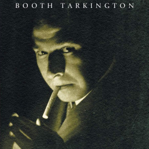 America Moved: Booth Tarkington’s Memoirs of Time and Place, 1869–1928 (Jeremy Beer)