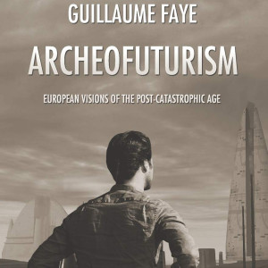 Archeofuturism: European Visions of the Post-Catastrophic Age (Guillaume Faye)