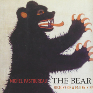 The Bear: History of a Fallen King (Michel Pastoureau)