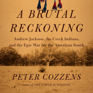 A Brutal Reckoning: Andrew Jackson, the Creek Indians, and the Epic War for the American South (Peter Cozzens)