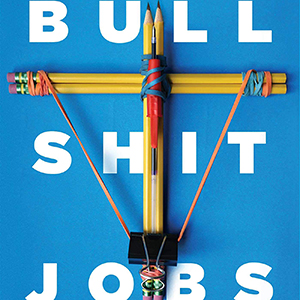 Bullshit Jobs: A Theory (David Graeber)