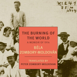 The Burning of the World: A Memoir of 1914 (Béla Zombory-Moldován)