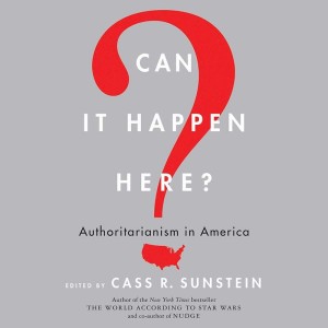 Can It Happen Here? Authoritarianism in America (Cass Sunstein, ed.)