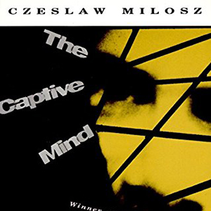 The Captive Mind (Czeslaw Milosz)