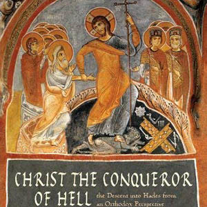 Christ the Conqueror of Hell: The Descent into Hades from an Orthodox Perspective (Hilarion Alfeyev)