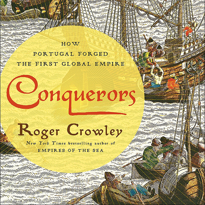 Conquerors: How Portugal Forged the First Global Empire (Roger Crowley)