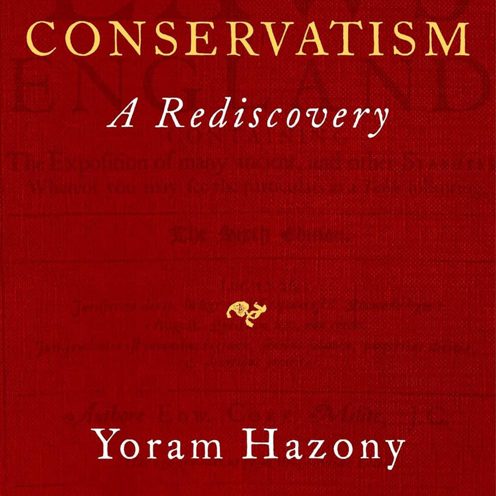 Conservatism: A Rediscovery (Yoram Hazony)