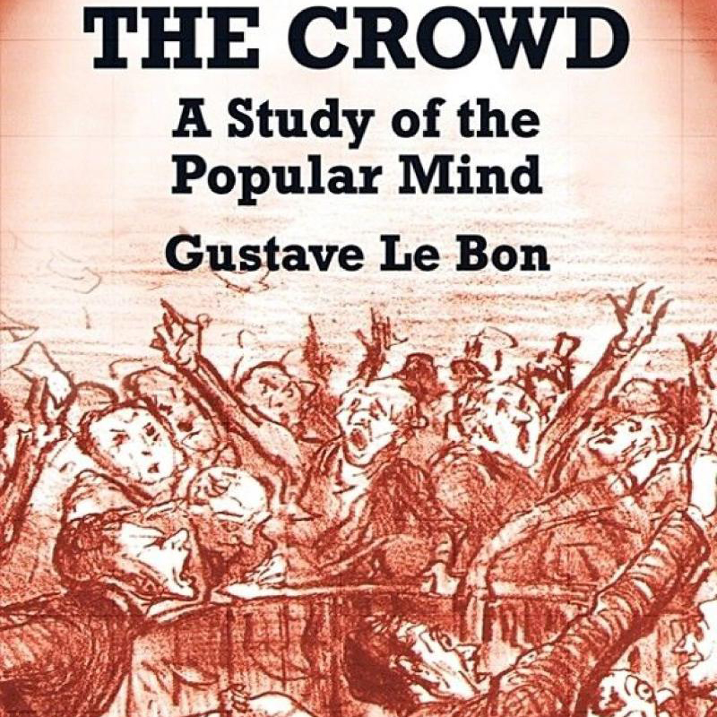 The Crowd: A Study of the Popular Mind (Gustave Le Bon)