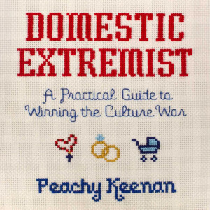 Domestic Extremist: A Practical Guide to Winning the Culture War (Peachy Keenan)