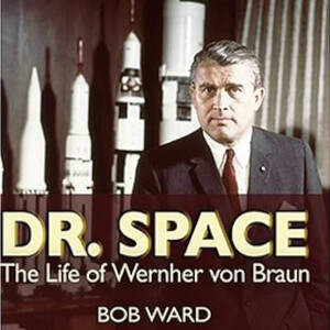 Dr. Space: The Life of Wernher von Braun (Bob Ward)