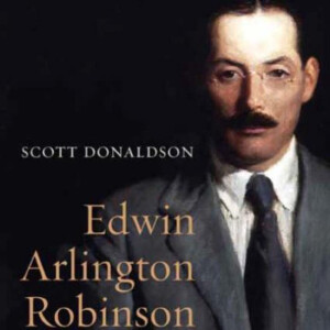 Edwin Arlington Robinson: A Poet’s Life (Scott Donaldson)