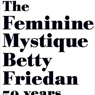 The Feminine Mystique (Betty Friedan)