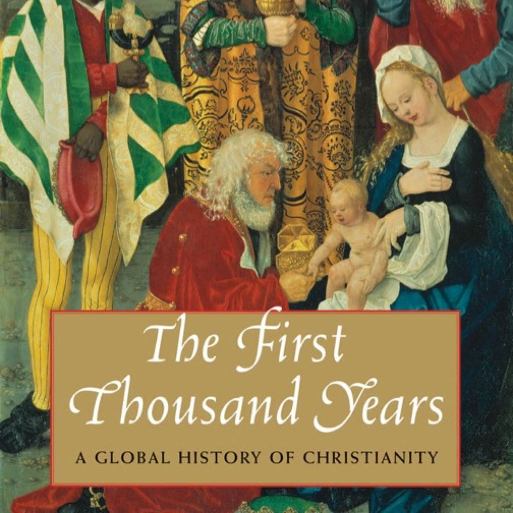 The First Thousand Years: A Global History of Christianity (Robert Louis Wilken)