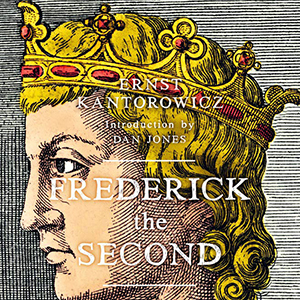 Frederick the Second: Wonder of the World 1194-1250 (Ernst Kantorowicz)