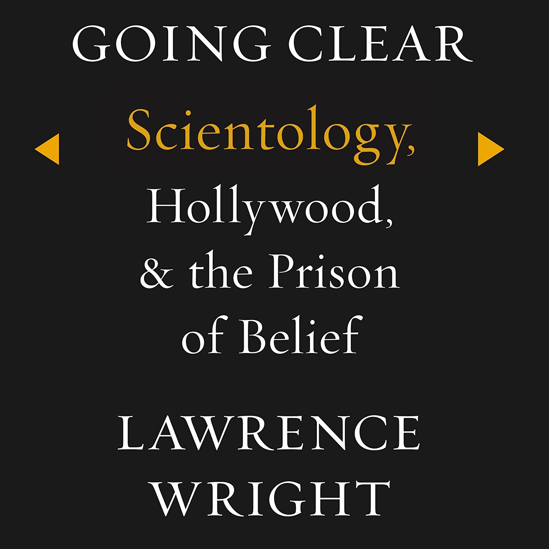 Going Clear: Scientology, Hollywood, and the Prison of Belief (Lawrence Wright)