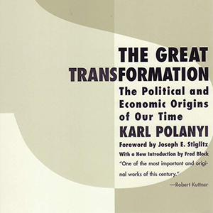 The Great Transformation: The Political and Economic Origins of Our Time (Karl Polanyi)