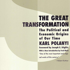 The Great Transformation: The Political and Economic Origins of Our Time (Karl Polanyi)