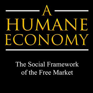 A Humane Economy: The Social Framework of the Free Market (Wilhelm Röpke)