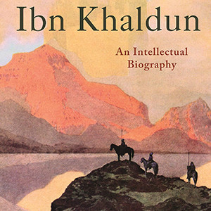 Ibn Khaldun: An Intellectual Biography (Robert Irwin)