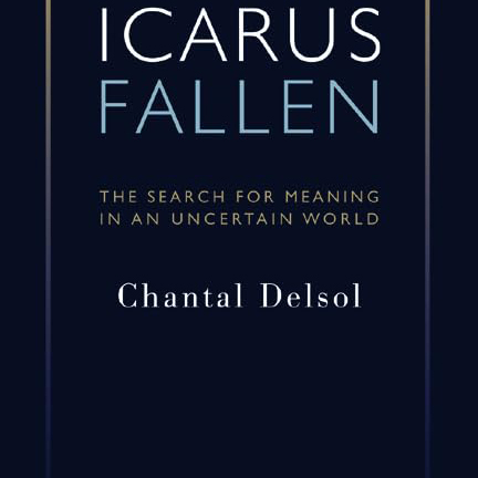 Icarus Fallen: The Search for Meaning in an Uncertain World (Chantal Delsol)