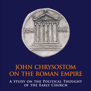 John Chrysostom on the Roman Empire: A Study on the Political Thought of the Early Church (Constantine Bozinis)