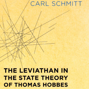 The Leviathan in the State Theory of Thomas Hobbes: Meaning and Failure of a Political Symbol (Carl Schmitt)