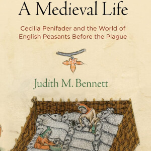 A Medieval Life: Cecilia Penifader and the World of English Peasants Before the Plague (Judith M. Bennett)
