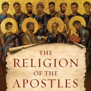 The Religion of the Apostles: Orthodox Christianity in the First Century (Stephen De Young)