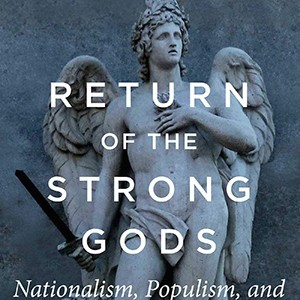 Return of the Strong Gods: Nationalism, Populism, and the Future of the West (R. R. Reno)