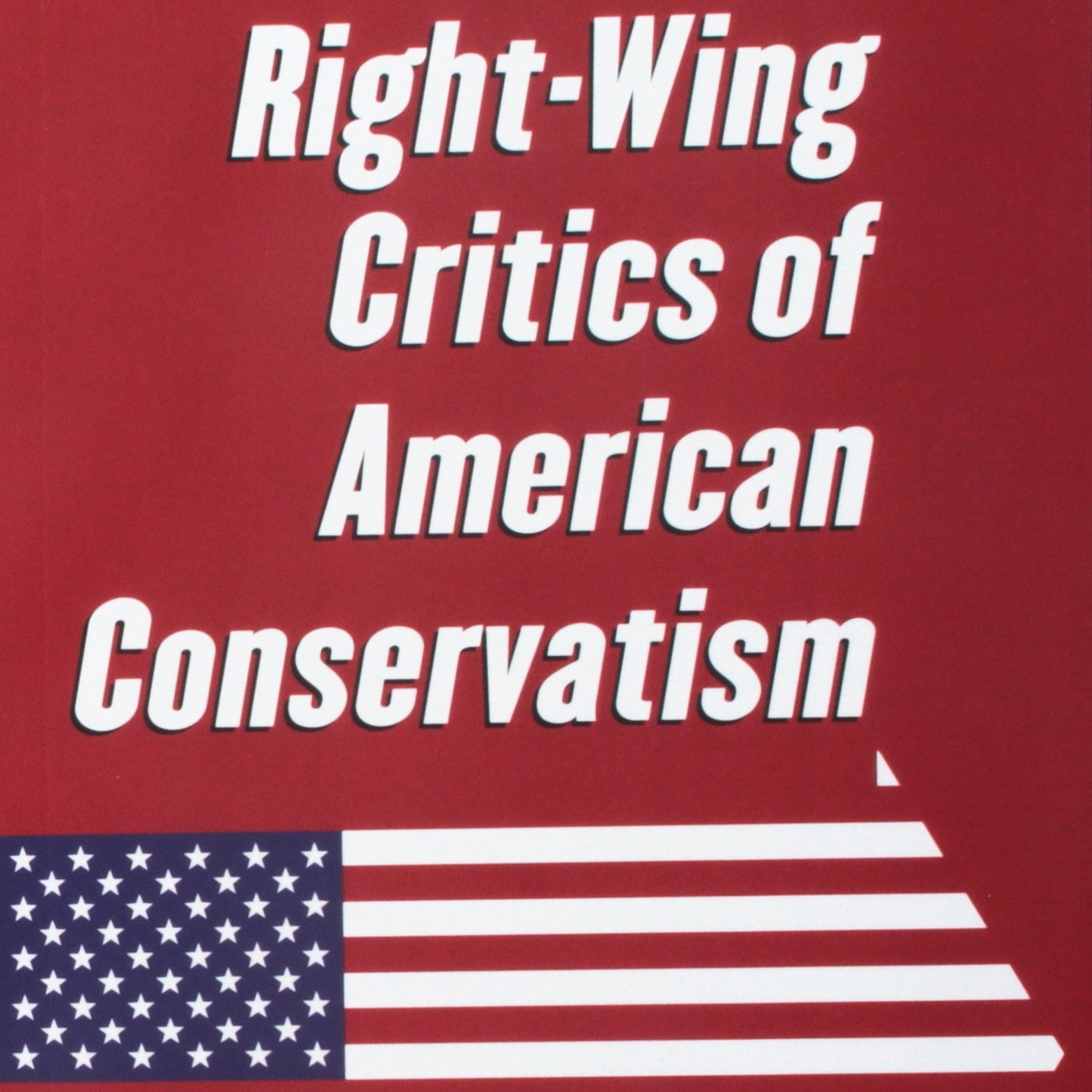 Right-Wing Critics of American Conservatism (George Hawley)