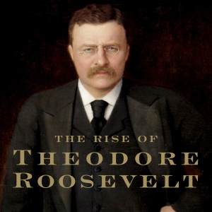 The Rise of Theodore Roosevelt (Edmund Morris)