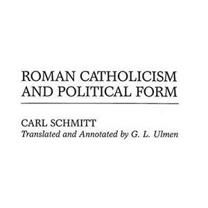 Roman Catholicism and Political Form (Carl Schmitt)