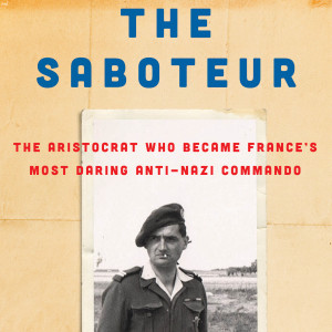 The Saboteur: The Aristocrat Who Became France’s Most Daring Anti-Nazi Commando (Paul Kix)