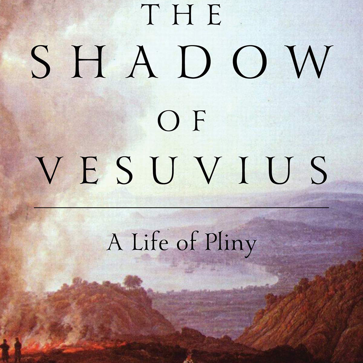 The Shadow of Vesuvius: A Life of Pliny (Daisy Dunn)