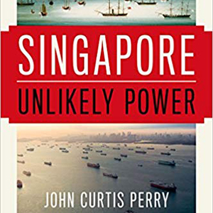 Singapore: Unlikely Power (John Curtis Perry)