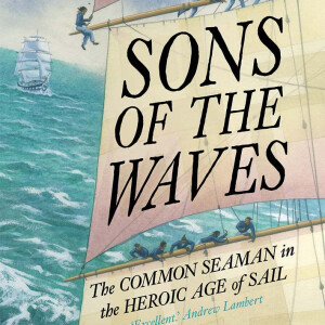Sons of the Waves: The Common Seaman in the Heroic Age of Sail (Stephen Taylor)