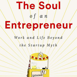 The Soul of an Entrepreneur: Work and Life Beyond the Startup Myth (David Sax)
