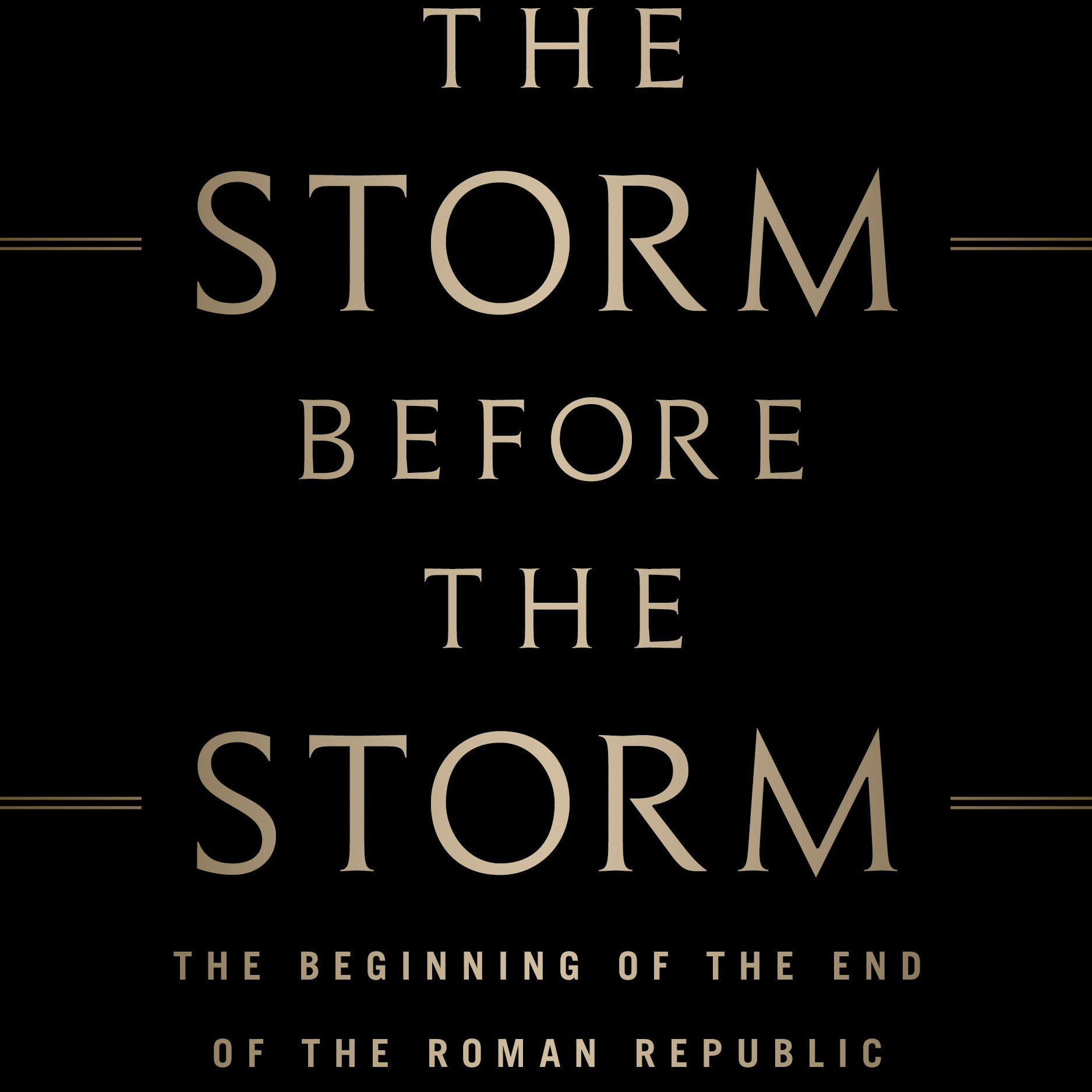 The Storm Before the Storm: The Beginning of the End of the Roman Republic (Mike Duncan)