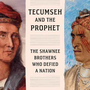 Tecumseh and the Prophet: The Shawnee Brothers Who Defied a Nation (Peter Cozzens)