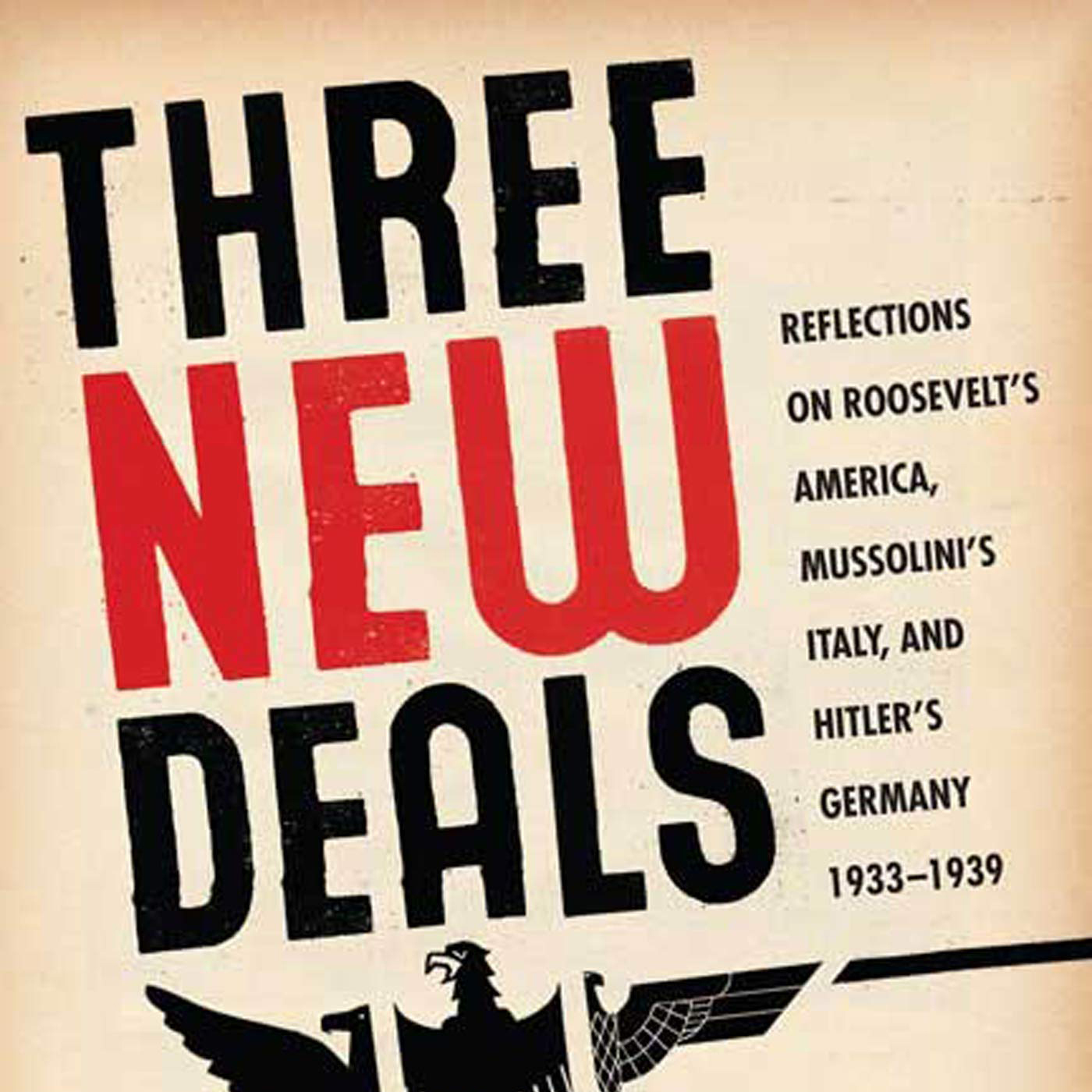 Three New Deals: Reflections on Roosevelt’s America, Mussolini’s Italy, and Hitler’s Germany, 1933-1939 (Wolfgang Schivelbusch)