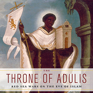 The Throne of Adulis: Red Sea Wars on the Eve of Islam (G. W. Bowersock)